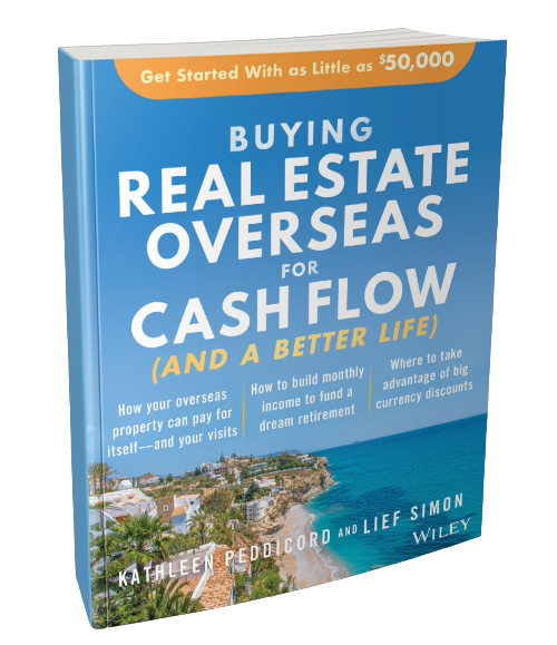 Buying Real Estate Overseas For Cash Flow (And A Better Life): Get Started With As Little As $50,000
